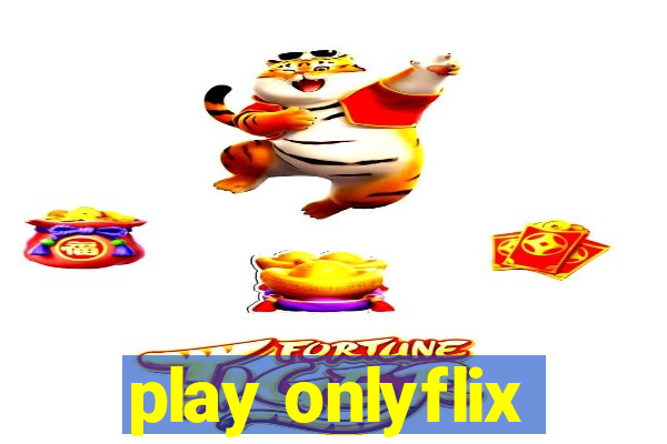 play onlyflix